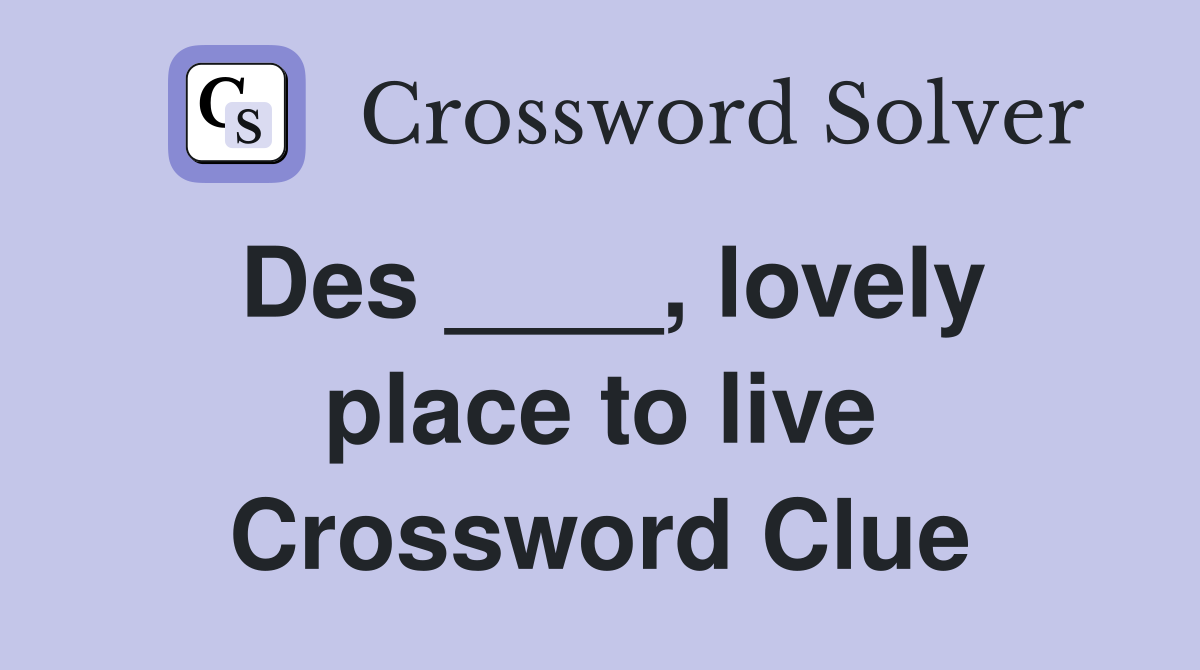 Des ____, lovely place to live Crossword Clue Answers Crossword Solver